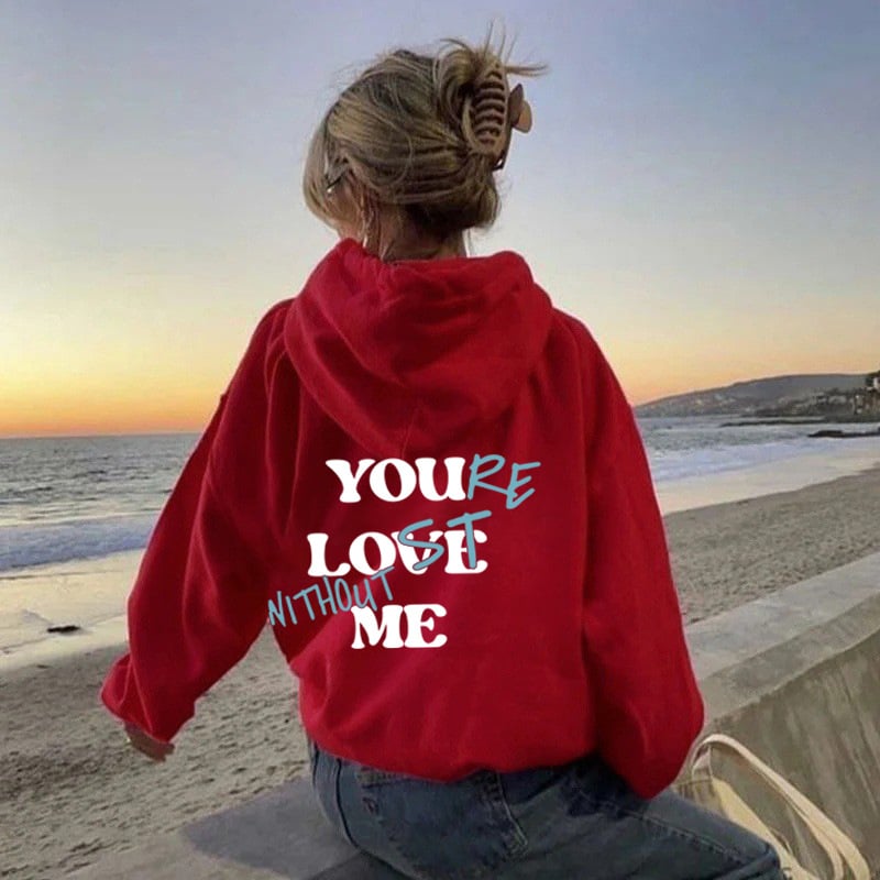 "YOU LOVE ME,YOU'RE LOST WITHOUT ME"Sweatshirt(Buy 2 Get Free Shipping)